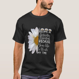 I Became An Activity Assistant Funny Flower Daisy T-Shirt