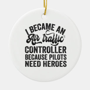 I Became An Air Traffic Controller Because Pilots Ceramic Ornament