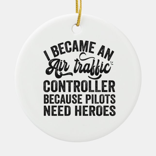 I Became An Air Traffic Controller Because Pilots Ceramic Ornament (Front)