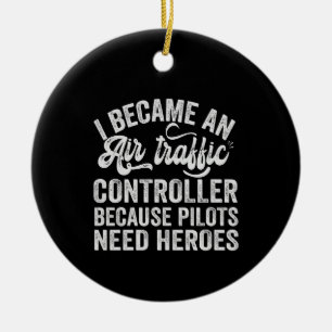 I Became An Air Traffic Controller Because Pilots Ceramic Ornament