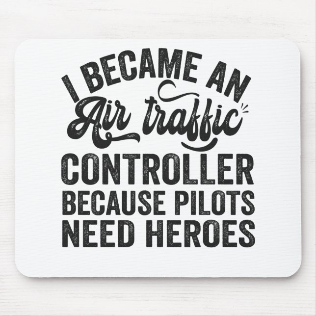 I Became An Air Traffic Controller Because Pilots Mouse Pad (Front)