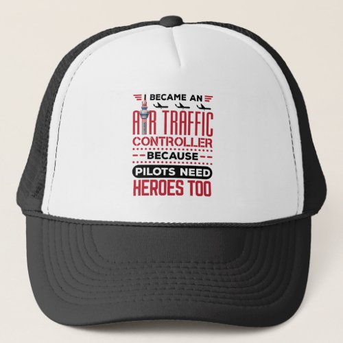 I Became an Air Traffic Controller Funny Heroes Trucker Hat