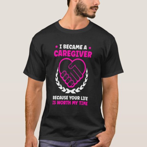 I Became Caregiver Because Your Life Job T_Shirt