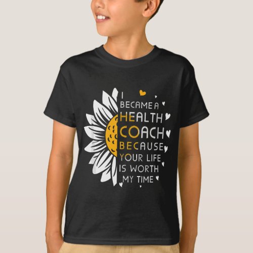 I Became Health Coach Because Your Life Is Worth M T_Shirt