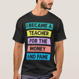 I Becameeacher Forhe Money And Fame retro T-Shirt