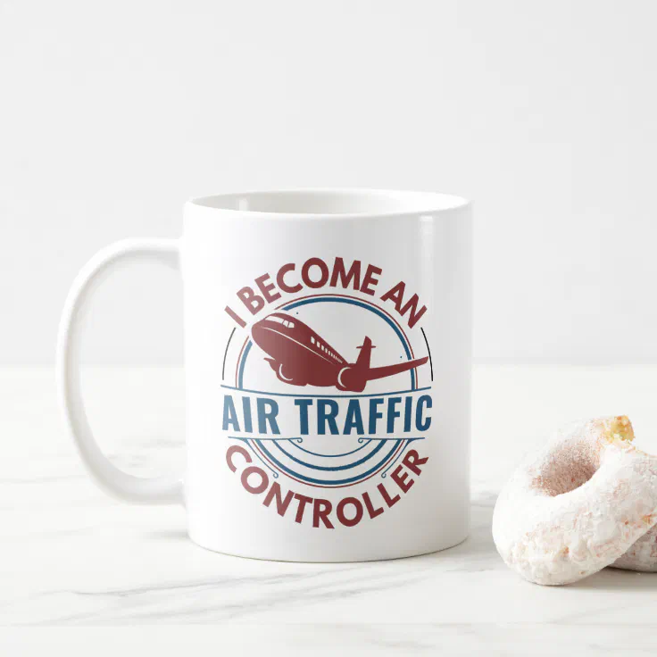 I Become Air Traffic Controller, Funny ATC Quotes Coffee Mug | Zazzle