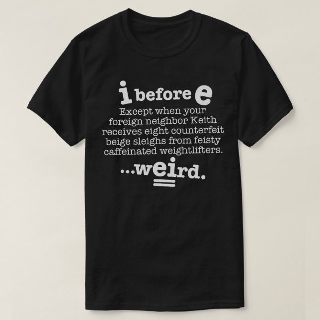 I Before E Except After C Funny Grammar Sentence T-Shirt (Design Front)