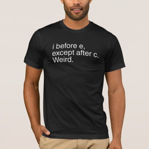 I before e except after c Weird T_Shirt