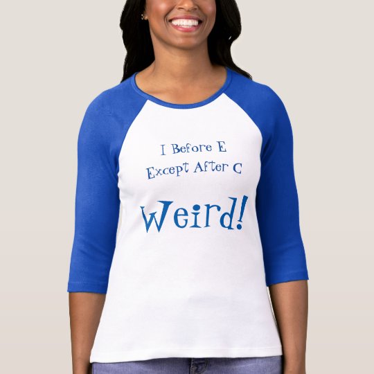 i before e except after c weird t shirt
