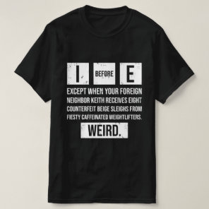 I Before E Funny English Grammar Exceptions  T-Shirt