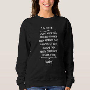 I Before E Weird Spelling  English Teacher Grammar Sweatshirt