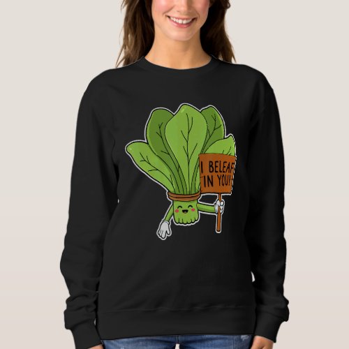 I Beleaf In You Kale Spinach Sweatshirt