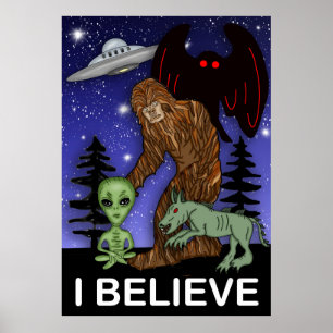 I Believe Big Foot Alien Mothman UFO Chupacabra Poster