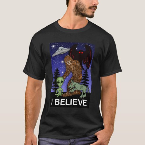 I Believe  Big Foot Alien Mothman UFO Chupacabra  T_Shirt