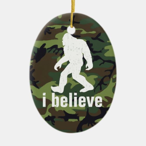 I Believe _ Bigfoot with Forest Green Camo Ceramic Ornament