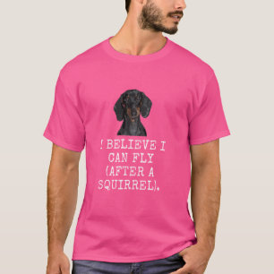 I Believe I Can Fly (After A Squirrel). Funny Dog  T-Shirt