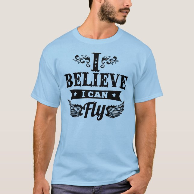 I Believe I Can Fly T-Shirt (Front)
