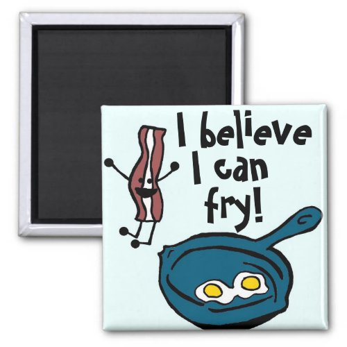 I Believe I Can Fry Bacon Magnet