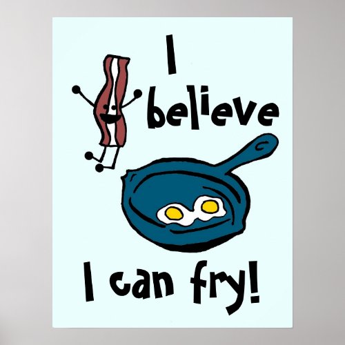 I Believe I Can Fry Bacon Poster