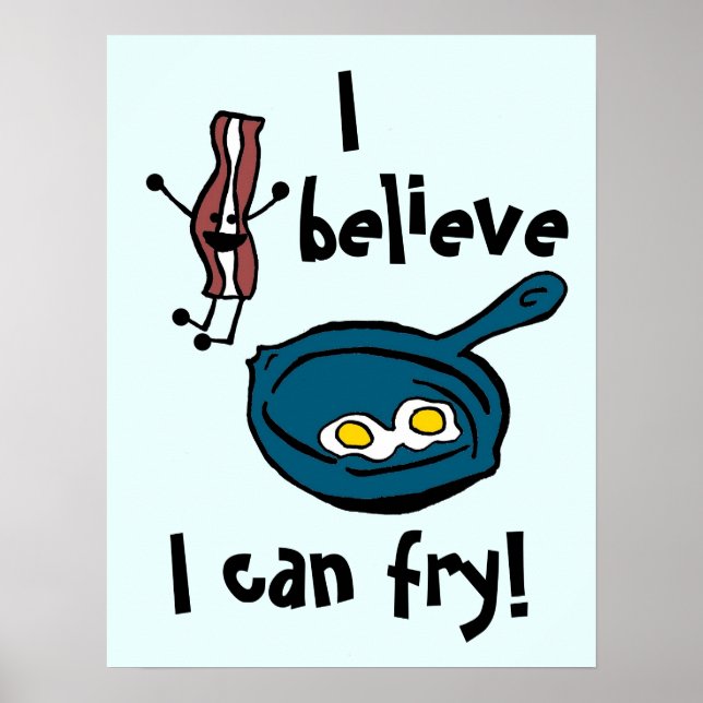 I Believe I Can Fry Bacon Poster (Front)