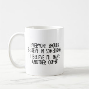 I Believe I Have Another Coffee! Coffee Mug