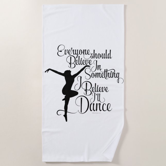 I Believe I’ll Dance Beach Towel (Front)