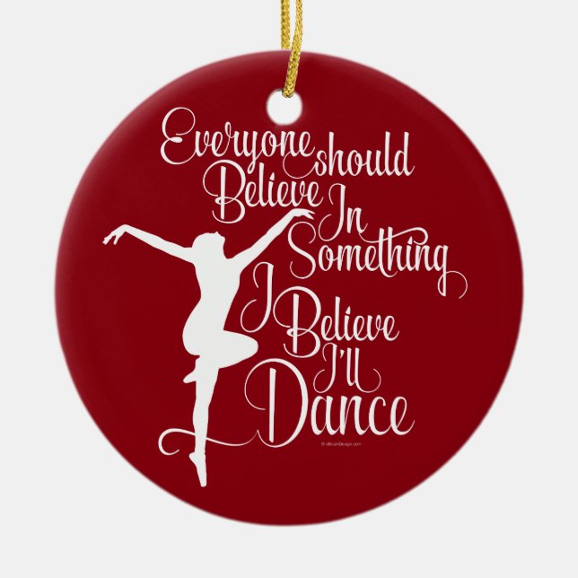 I Believe I’ll Dance Ceramic Ornament (Front)