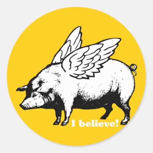 I Believe _ If Pigs Could Fly Classic Round Sticker