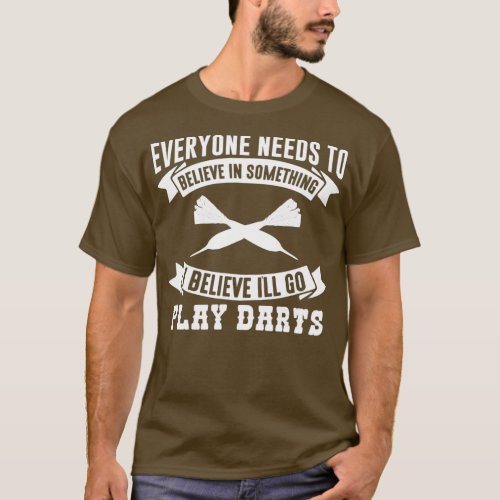 I Believe Ill Go Play Darts  Funny Darts Shirt