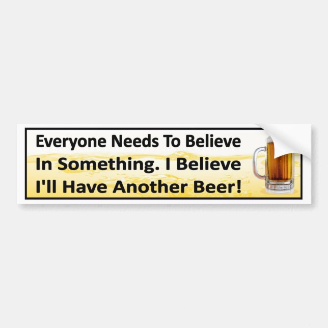 I Believe I'll Have Another Beer funny drinking Bumper Sticker (Front)