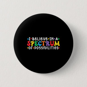 I Believe In A Spectrum Of Possibilities Autism Aw Button