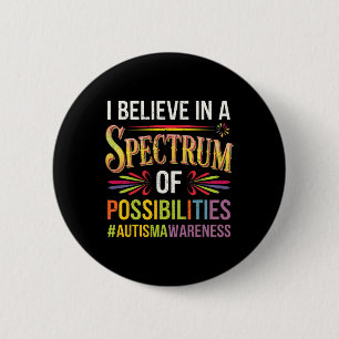 I Believe In A Spectrum Of Possibilities Autism Aw Button