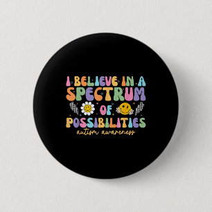 I Believe In A Spectrum Of Possibilities Autism Aw Button
