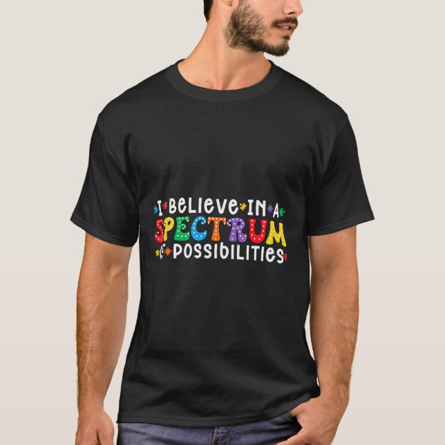 I Believe In A Spectrum Of Possibilities Autism Aw T-Shirt (Front)