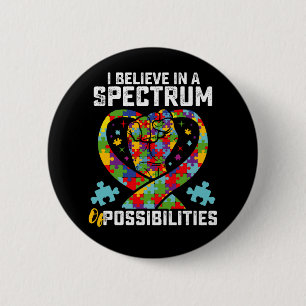 I Believe In A Spectrum Of Possibilities Autism Button