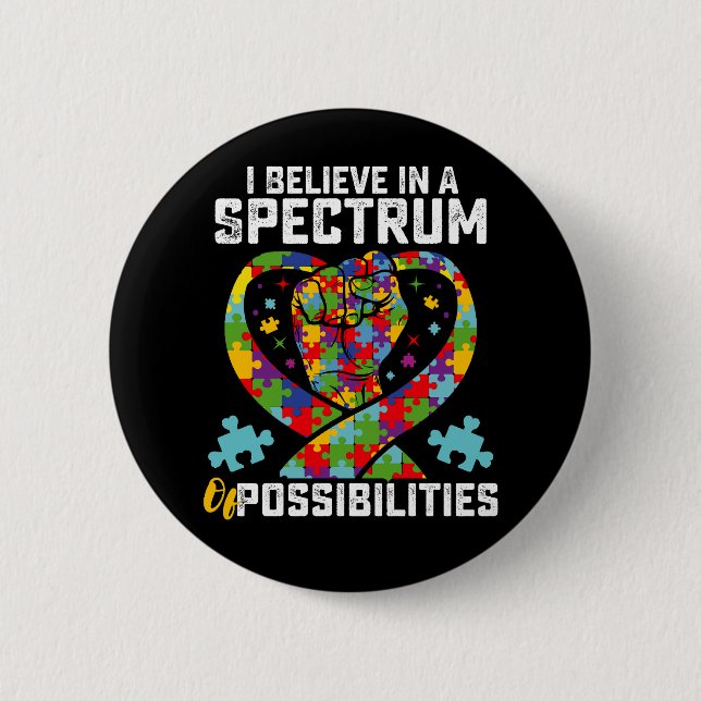 I Believe In A Spectrum Of Possibilities Autism Button (Front)