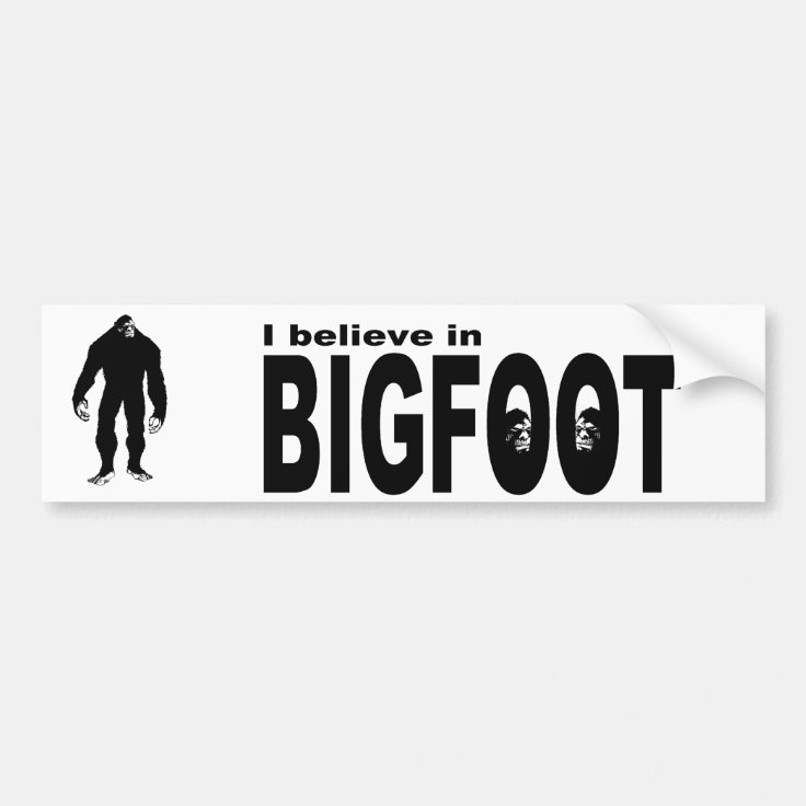 I believe in BIGFOOT Bumper Sticker | Zazzle