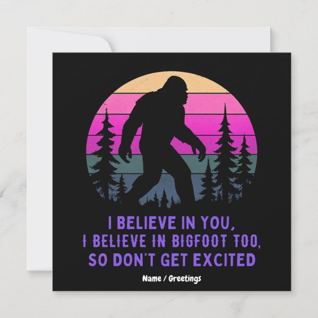 I Believe In Bigfoot Don’t Get Too Excited Funny  Invitation (Front)