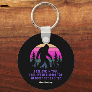 I Believe In Bigfoot Don’t Get Too Excited Funny Keychain