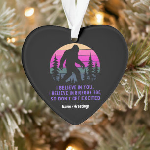 I Believe In Bigfoot Don’t Get Too Excited Funny Ornament