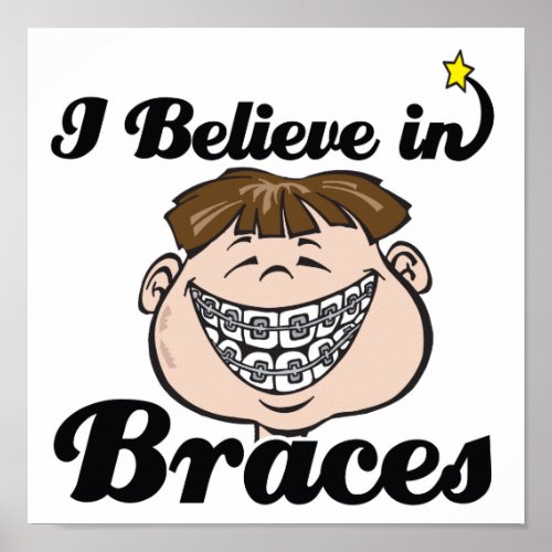 i believe in braces poster
