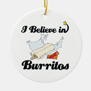 i believe in burritos ceramic ornament