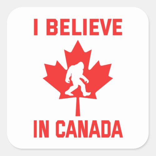 I Believe In Canada _ Funny Bigfoot    Square Sticker