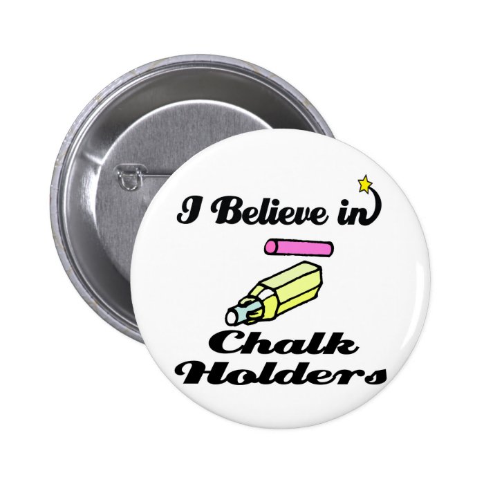 i believe in chalk holders button