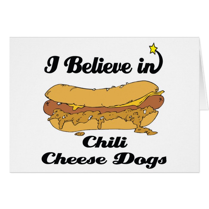 i believe in chili cheese dogs greeting cards