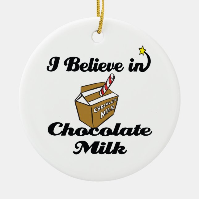 i believe in chocolate milk ceramic ornament (Front)