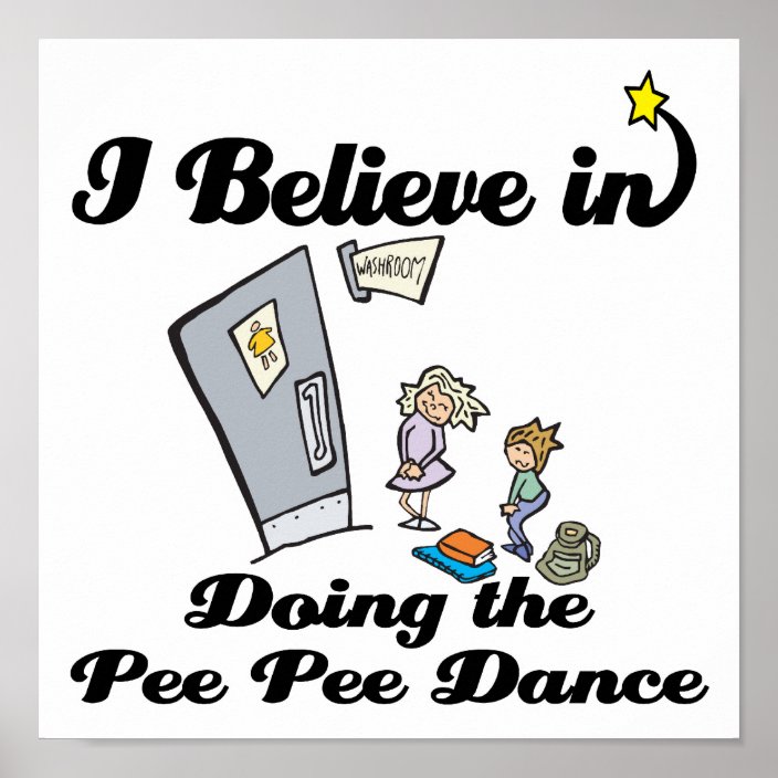 i believe in doing pee pee dance poster | Zazzle.com