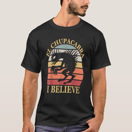 I Believe in El Chupacabra  Urban Legends and Myst T_Shirt