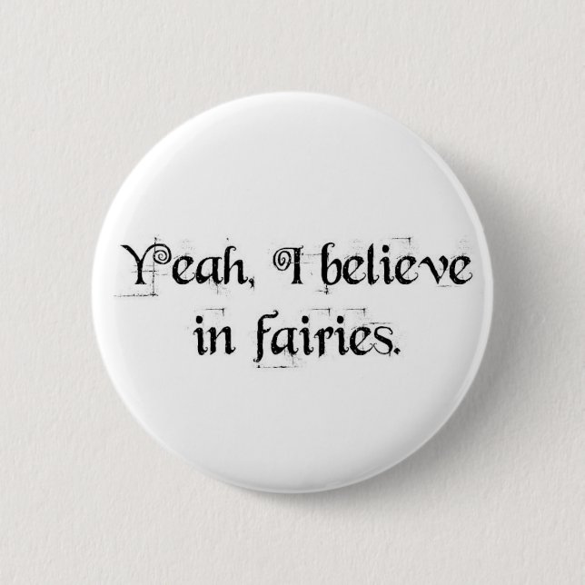I believe in fairies. pinback button (Front)
