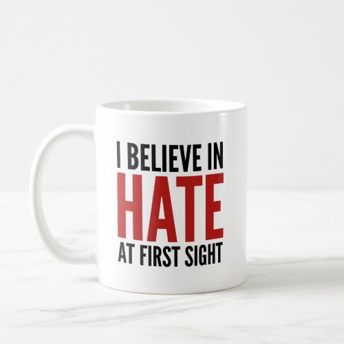 I Believe In Hate At First Sight Coffee Mug